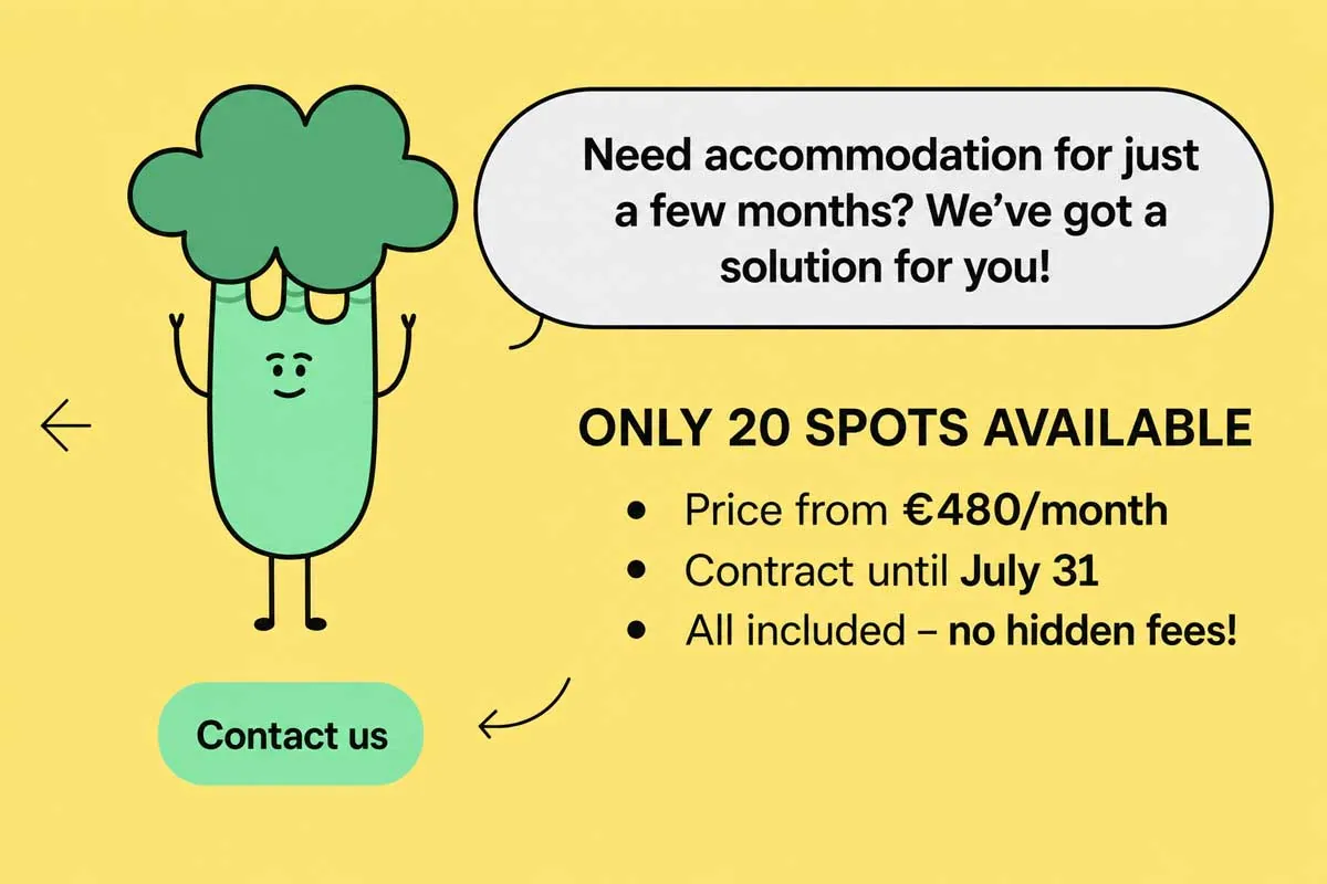 Need accommodation for just a few months? We've got a solution! Only 20 spots, from €480/month, contract until July 31, all included. Contact us